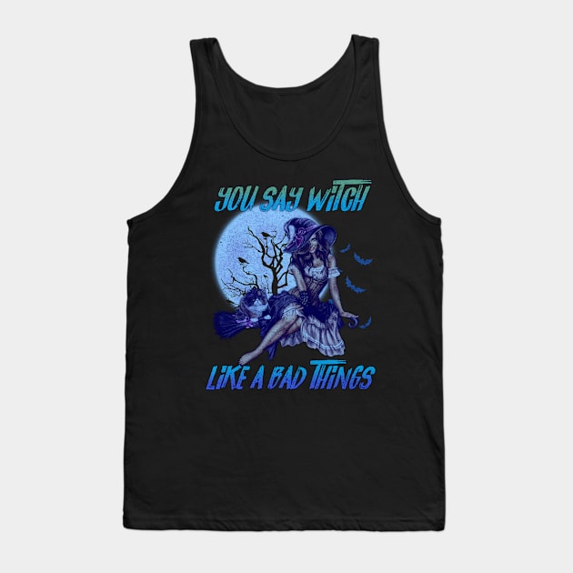 You Say Witch Like a Bad Things Tank Top by Keranjang Itu Bagus